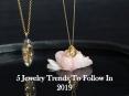 5 Jewelry Trends To Follow In 2019