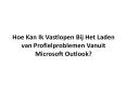 Hoe Kan Ik Vastlopen Bij Het Laden van Profielproblemen Vanuit Microsoft Outlook? PowerPoint PPT Presentation
