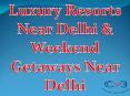 Resorts near Delhi | Weekend getaways PowerPoint PPT Presentation