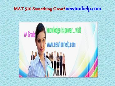MAT 510 Something Great/newtonhelp.com