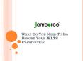 Before Your IELTS Exam - What Do You Need To Do PowerPoint PPT Presentation