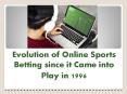 Evolution of Online Sports Betting since it Came into Play in 1996 PowerPoint PPT Presentation