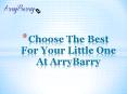 Choose the Best For Your Little One At ArryBarry PowerPoint PPT Presentation