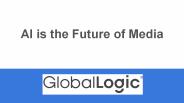 GlobalLogic - AI is the future of media