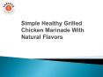 Simple Healthy Grilled Chicken Marinade With Natural Flavors PowerPoint PPT Presentation