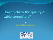 How to check the quality of cable connectors?