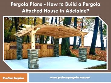 Pergola Plans - How to Build a Pergola Attached House in Adelaide?