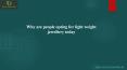 Why are people opting for light weight jewellery today? PowerPoint PPT Presentation