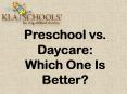 Preschool vs Daycare: Which is Better? PowerPoint PPT Presentation