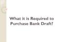 What it is Required to Purchase Bank Draft? PowerPoint PPT Presentation