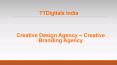 Creative Design Agency - Creative Branding Agency - TTDigitals PowerPoint PPT Presentation