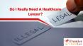 Do I Really Need A Healthcare Lawyer? PowerPoint PPT Presentation