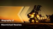 Biography of Macmichael Nwaiwu