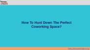 How To Hunt Down The Perfect Coworking Space?