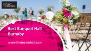 Best Banquet Hall Burnaby - www.themetrohall.com