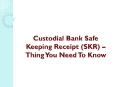 Custodial Bank Safe Keeping Receipt (SKR) – Thing You Need To Know PowerPoint PPT Presentation