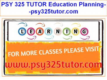 PSY 325 TUTOR Education Planning--psy325tutor.com