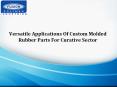 All the applications of the Custom molded rubber parts. PowerPoint PPT Presentation