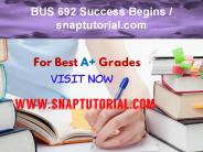 BUS 692 Success Begins / snaptutorial.com