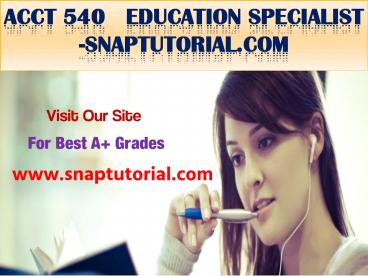 ACCT 540   Education Specialist -snaptutorial.com