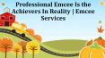 Emcee Services | Professional Emcee Is the Achievers In Reality PowerPoint PPT Presentation