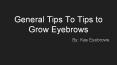 General Tips To Tips to Grow Eyebrows (1) PowerPoint PPT Presentation