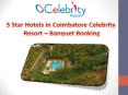 5 Star Hotels in Coimbatore - Celebrity Resort Banquet Booking PowerPoint PPT Presentation