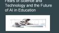 Fears of Science and Technology and the Future of AI in Education PowerPoint PPT Presentation
