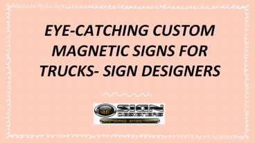 Eye-catching custom magnetic signs for trucks- Sign Designers