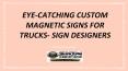 Eye-catching custom magnetic signs for trucks- Sign Designers PowerPoint PPT Presentation