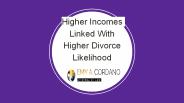 Higher Incomes Linked With Higher Divorce Likelihood