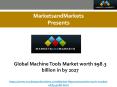 Global Machine Tools Market worth $98.3 billion in by 2027 PowerPoint PPT Presentation
