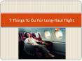 7 Things To Do For Long Haul Flight PowerPoint PPT Presentation
