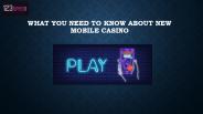 What You Need To Know About New Mobile Casino