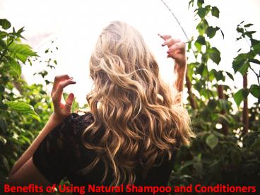 Benefits of Using Natural Shampoo and Conditioners