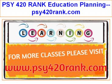 PSY 420 RANK Education Planning--psy420rank.com