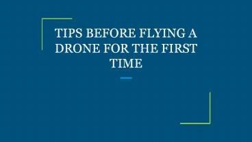 TIPS BEFORE FLYING A DRONE FOR THE FIRST TIME