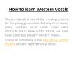 How to Learn Western Vocals PowerPoint PPT Presentation