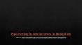 Pipe fittings manufacturer in bengaluru PowerPoint PPT Presentation