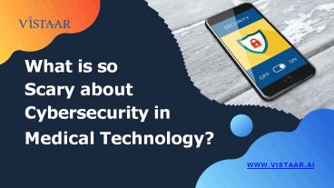 What is so scary about Cybersecurity in Medical Technology?