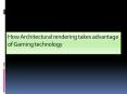 How Architectural rendering takes advantage of Gaming technology PowerPoint PPT Presentation