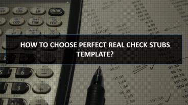HOW TO CHOOSE PERFECT REAL CHECK STUBS TEMPLATE?