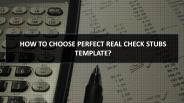 HOW TO CHOOSE PERFECT REAL CHECK STUBS TEMPLATE?
