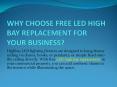 WHY CHOOSE FREE LED HIGH BAY REPLACEMENT FOR YOUR BUSINESS? PowerPoint PPT Presentation