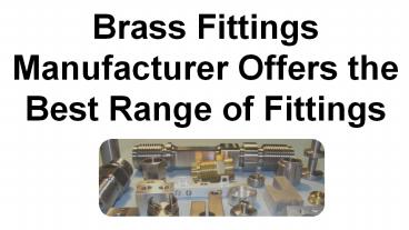 Brass Fittings Manufacturer Offers the Best Range of Fittings (1)