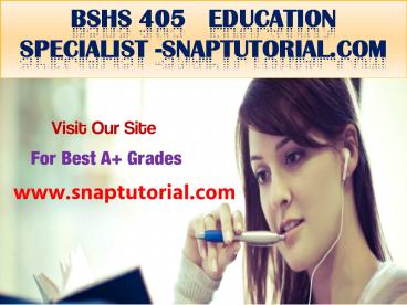 BSHS 405   Education Specialist -snaptutorial.com