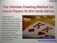 The Ultimate Cheating Method For Casino Players To Win Cards Games PowerPoint PPT Presentation