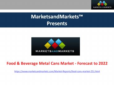 Food & Beverage Metal Cans Market by Type,  Material - Global Forecast 2022