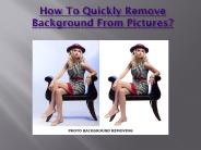 How To Quickly Remove Background From Pictures?