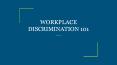 WORKPLACE DISCRIMINATION 101 PowerPoint PPT Presentation